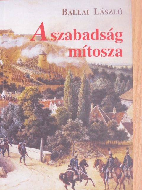 Ballai László - A szabadság mítosza [antikvár]
