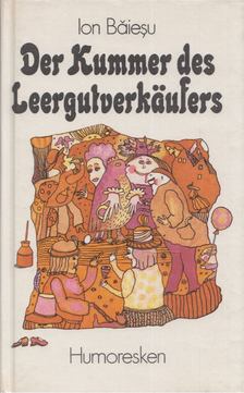 Ion Baiesu - Der Kummer des Leergutverkäufers [antikvár]