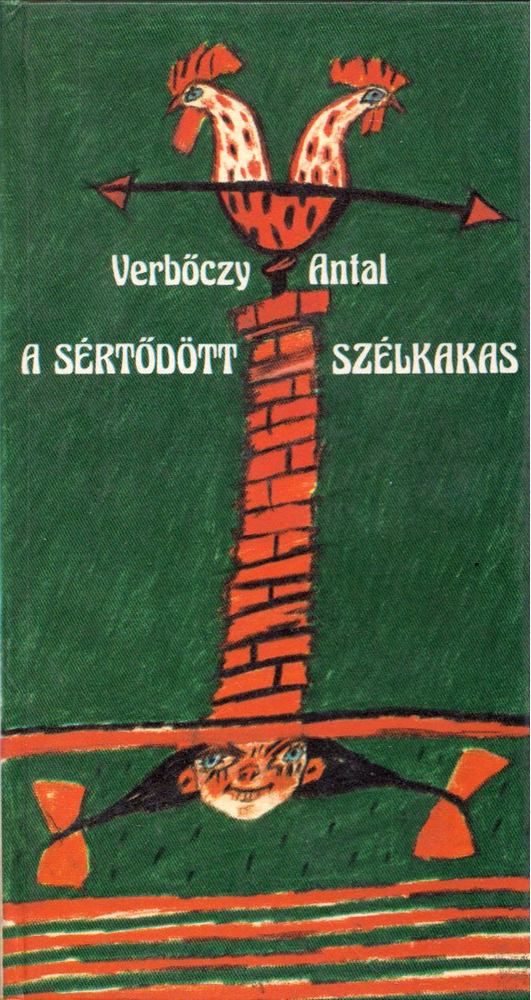 Verbőczy Antal - A sértődött szélkakas [antikvár]