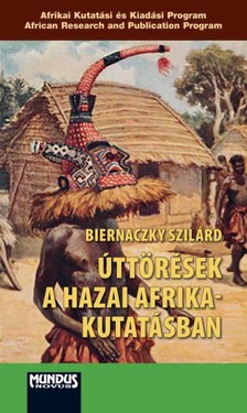 Biernaczky Szilárd - Úttörések a hazai Afrika-kutatásban. Tanulmányok - 1978-2020 [eKönyv: pdf]