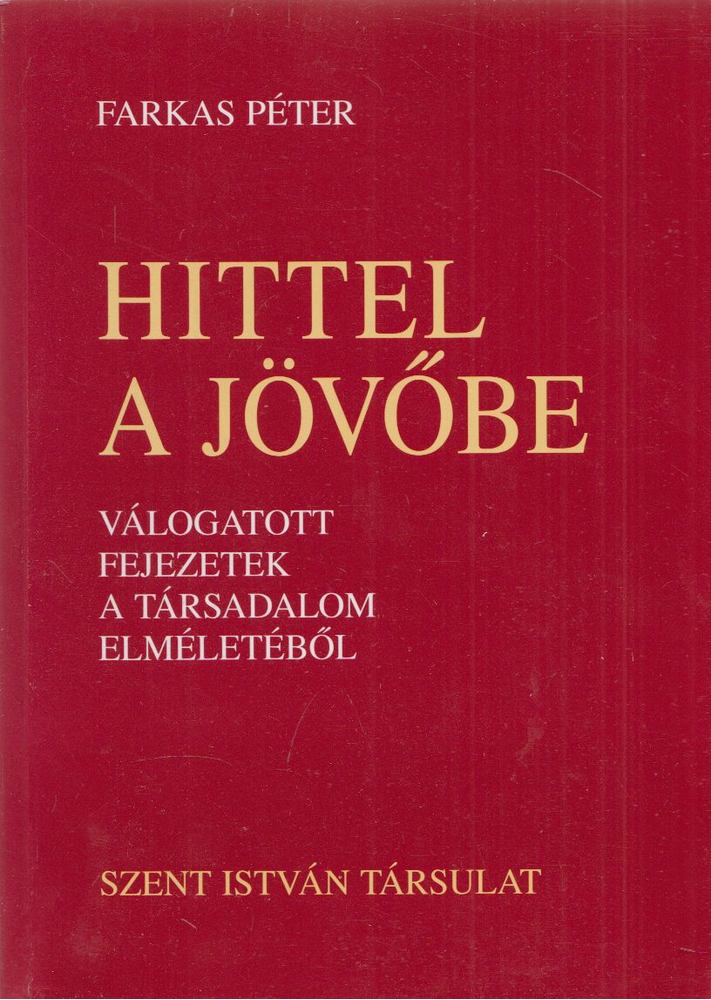 Farkas Péter - Hittel a jövőbe [antikvár]