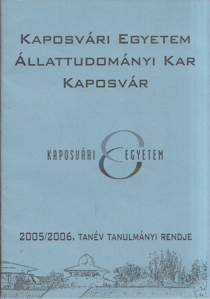 Kaposvvári Egyetem Állattudományi Kar 2005/2006. tanév tanulmányi rendje [antikvár]