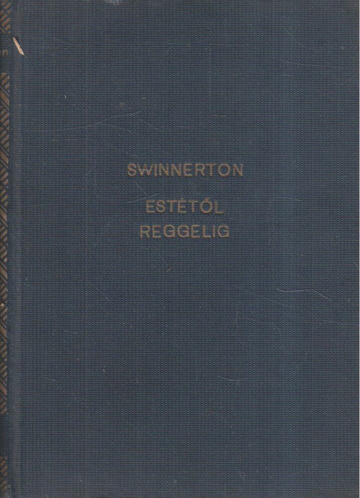 Swinnerton, Frank - Estétől reggelig [antikvár]