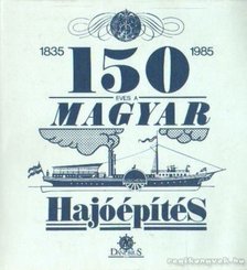 BÍRÓ JÓZSEF - A magyar hajóépítés 150 éve [antikvár]