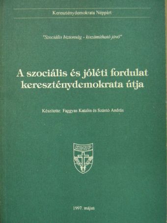 Faggyas Katalin - A szociális és jóléti fordulat kereszténydemokrata útja [antikvár]