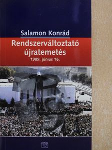 Salamon Konrád - Rendszerváltoztató újratemetés (kétszeresen aláírt példány) [antikvár]