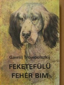 Gavriil Trojepolszkij - Feketefülű fehér Bim [antikvár]