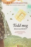 Erica Bauermeister - Tedd meg magadért! [antikvár]