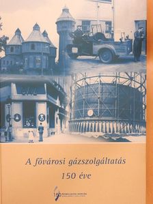 Dr. Balogh András - A fővárosi gázszolgáltatás 150 éve [antikvár]