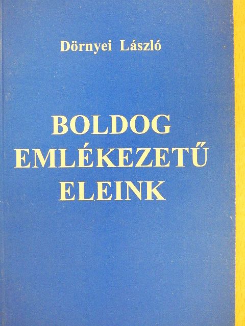 Dörnyei László - Boldog emlékezetű eleink [antikvár]