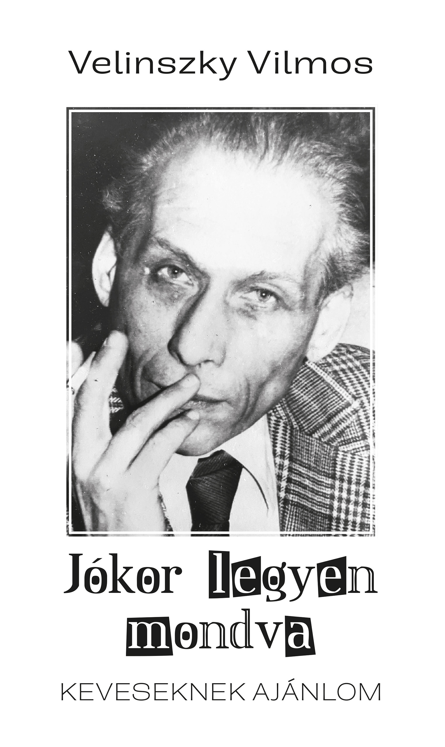 Velinszky Vilmos - Jókor legyen mondva. Keveseknek ajánlom [eKönyv: epub, mobi]