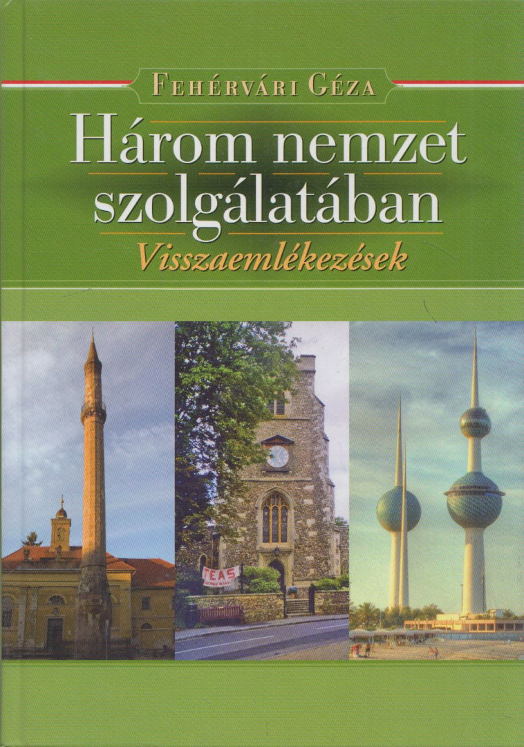Fehérvári Géza - Három nemzet szolgálatában (dedikált) [antikvár]