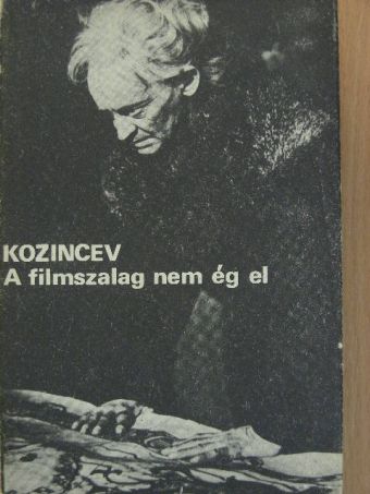 Grigorij Kozincev - A filmszalag nem ég el [antikvár]
