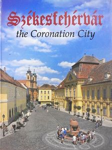 Kovács Péter - Székesfehérvár the Coronation City [antikvár]