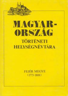 Szaszkóné Sin Aranka (szerk.) - Magyarország történeti helységnévtára - Fejér megye (1773-1808) [antikvár]