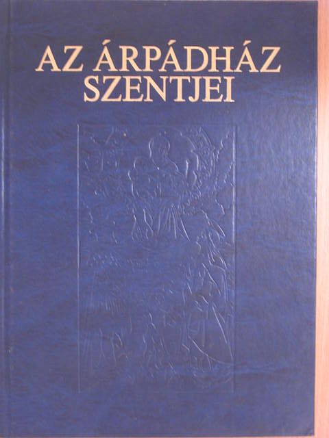Tarczai György - Az Árpádház Szentjei [antikvár]
