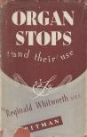 Reginald Whitworth - Organ Stops and Their Use [antikvár]