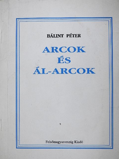 Bálint Péter - Arcok és ál-arcok [antikvár]
