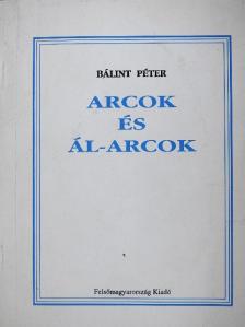 Bálint Péter - Arcok és ál-arcok [antikvár]