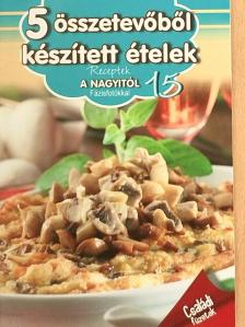 Horváth Ilona - 5 összetevőből készített ételek [antikvár]