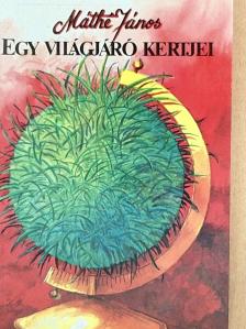 Máthé János - Egy világjáró kertjei [antikvár]