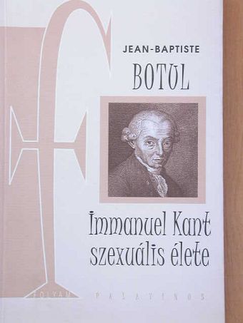 Jean-Baptiste Botul - Immanuel Kant szexuális élete [antikvár]