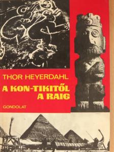 Thor Heyerdahl - A Kon-Tikitől a Raig [antikvár]