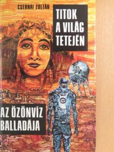 Csernai Zoltán - Titok a Világ Tetején/Az özönvíz balladája [antikvár]