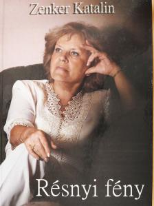 Zenker Katalin - Résnyi fény (dedikált példány) [antikvár]