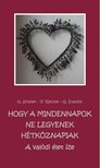 M. Veronika Riechel, M. Gertraud Evanzin M. Nurit Stosiek, - Hogy a mindennapok ne legyenek hétköznapiak [eKönyv: epub, mobi]