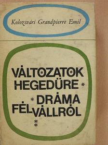 Kolozsvári Grandpierre Emil - Változatok hegedűre/Dráma félvállról [antikvár]