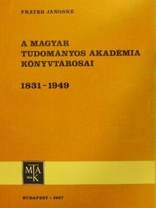 Fráter Jánosné - A Magyar Tudományos Akadémia Könyvtárosai 1831-1949 [antikvár]
