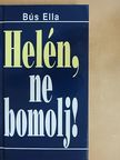 Bús Ella - Helén, ne bomolj! [antikvár]