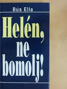 Bús Ella - Helén, ne bomolj! [antikvár]