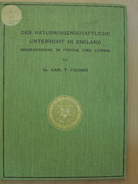Dr. Karl T. Fischer - Der Naturwissenschaftliche Unterricht in England [antikvár]