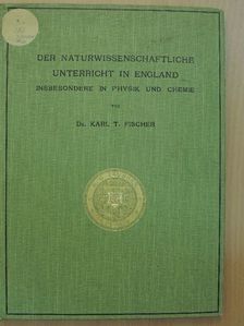 Dr. Karl T. Fischer - Der Naturwissenschaftliche Unterricht in England [antikvár]