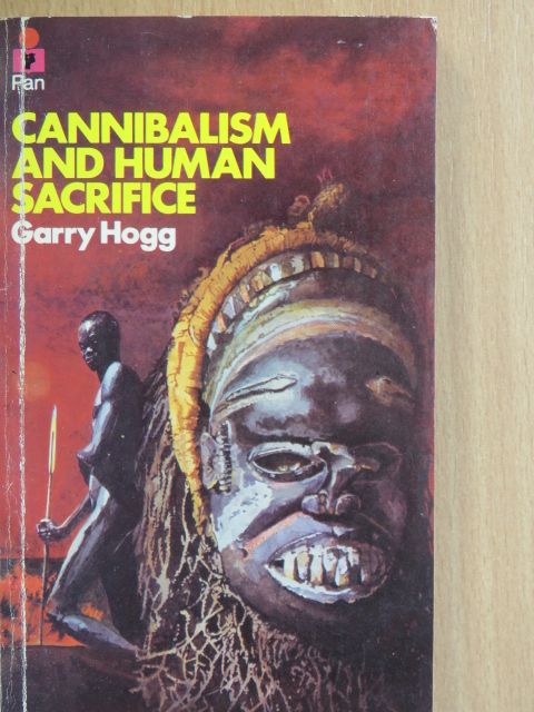 Garry Hogg - Cannibalism and Human Sacrifice [antikvár]