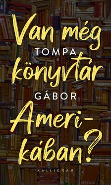 Tompa Gábor - Van még könyvtár Amerikában?