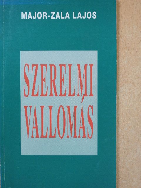 Major-Zala Lajos - Szerelmi vallomás (dedikált példány) [antikvár]