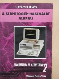 Dr. Fercsik János - A számítógép-használat alapjai [antikvár]