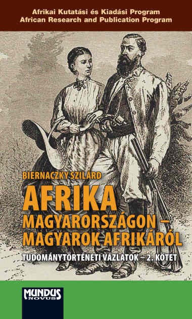Biernaczky Szilárd - Afrika Magyarországon - magyarok Afrikáról, bevezette Kásler Miklós és Voigt Vilmos [eKönyv: pdf]