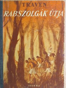 B. Traven - Rabszolgák útja [antikvár]