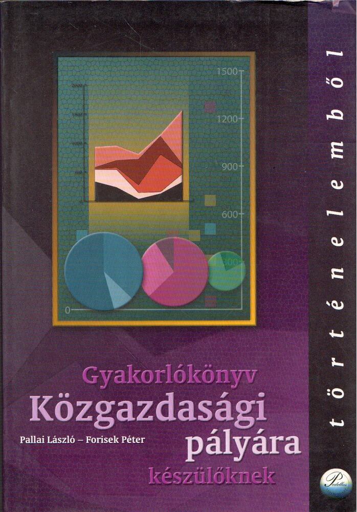 Pallai László, Forisek Péter - Gyakorlókönyv közgazdasági pályára készülőknek történelemből [antikvár]