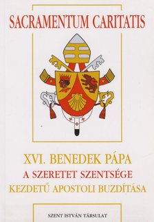 XVI. Benedek pápa - Sacramentum Caritatis - XVI. Benedek pápa a szeretet szentsége kezdetű apostoli buzdítása [antikvár]