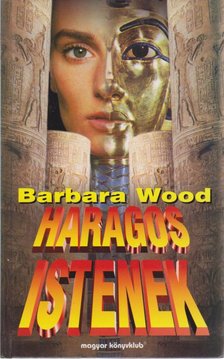 Barbara Wood - Haragos istenek [antikvár]