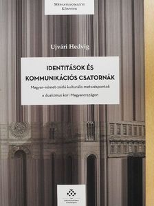 Ujvári Hedvig - Identitások és kommunikációs csatornák [antikvár]