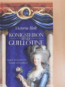 Victoria Holt - Königsthron und Guillotine [antikvár]