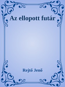 Rejtő Jenő - Az ellopott futár [eKönyv: epub, mobi]
