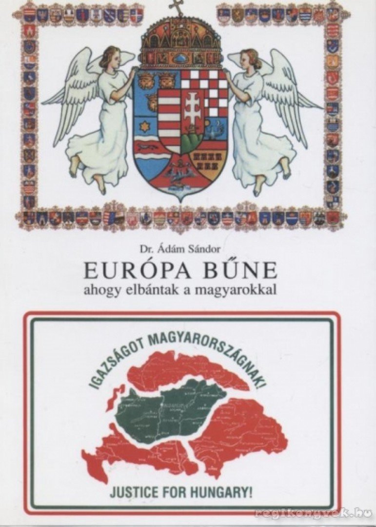 Dr. Ádám Sándor - Európa bűne ahogy elbántak a magyarokkal [antikvár]