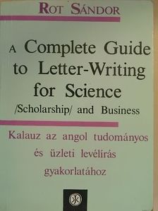 Rot Sándor - A Complete Guide to Letter-Writing for Science (Scholarship) and Business [antikvár]